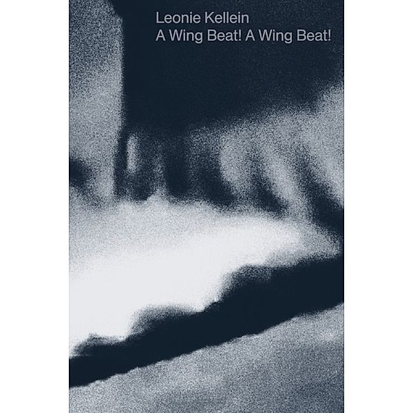 A Wing Beat! A Wing Beat!, Leonie Kellein