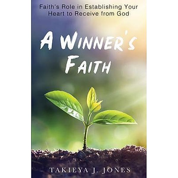 A Winner's Faith, Takieya J Jones