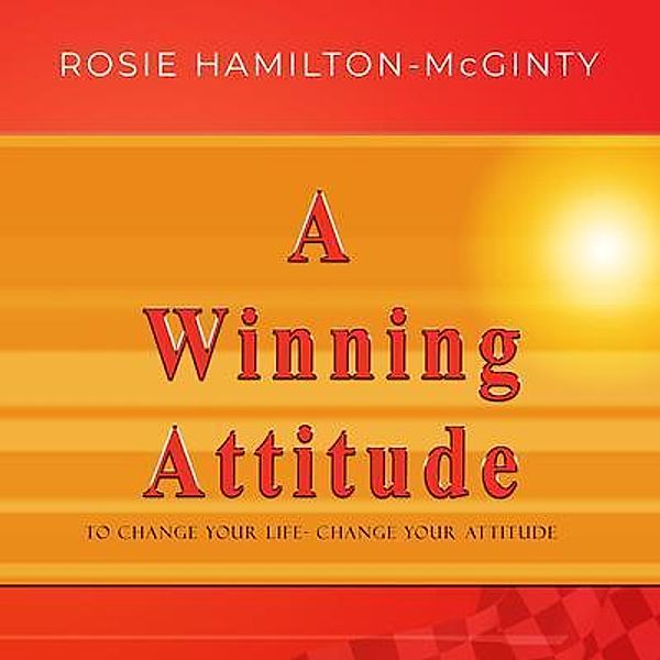 A Winning Attitude / Maple Leaf Publishing Inc, Rosie Hamilton-McGinty