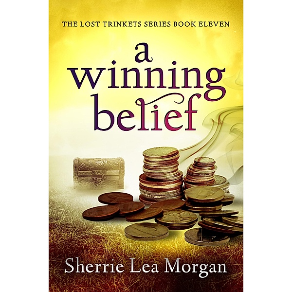A Winning Belief (The Lost Trinkets Series, #11) / The Lost Trinkets Series, Sherrie Lea Morgan