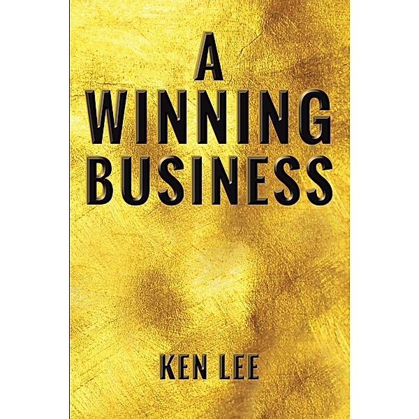 A Winning Business, Ken Lee