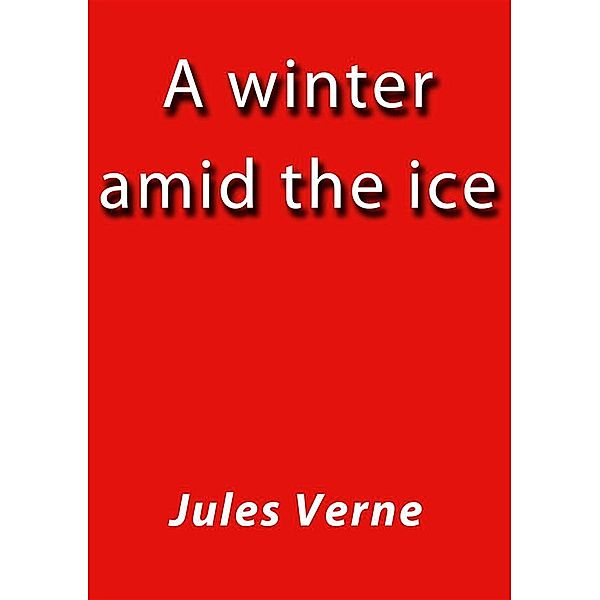 A winter amid the ice, Julio Verne