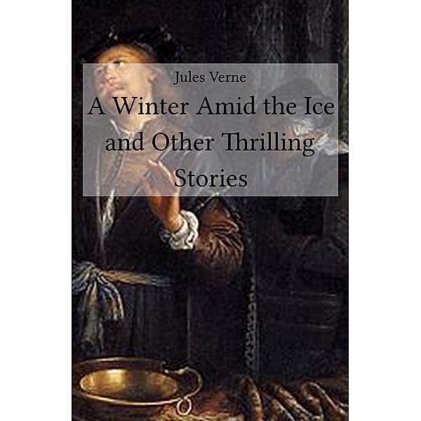 A Winter Amid the Ice and Other Thrilling Stories, Jules Verne