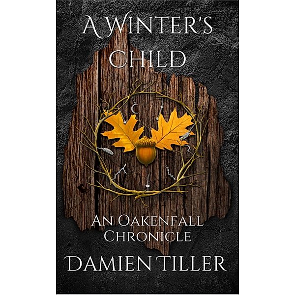 A Winter's Child (Oakenfall Chronicles, #3) / Oakenfall Chronicles, Damien Tiller