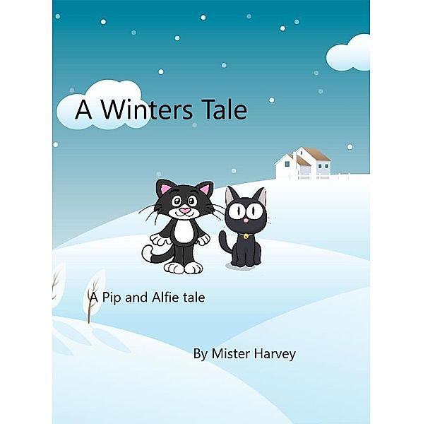 A Winters Tale (The Pip and Alfie tales, #2) / The Pip and Alfie tales, Mister Harvey