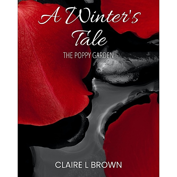 A Winter's Tale (The Poppy Garden, #2) / The Poppy Garden, Claire L Brown