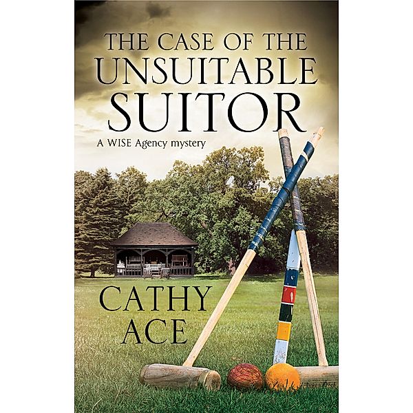 A WISE Enquiries Agency Mystery: 4 Case of the Unsuitable Suitor, The, Cathy Ace