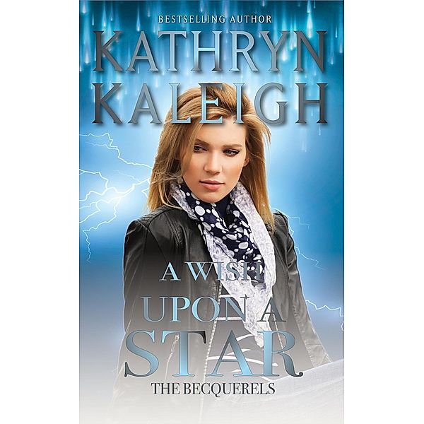 A Wish Upon a Star: A Sexy Time Travel Romance (The Becquerels, #5) / The Becquerels, Kathryn Kaleigh