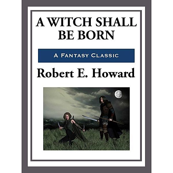 A Witch Shall Be Born, Robert E. Howard