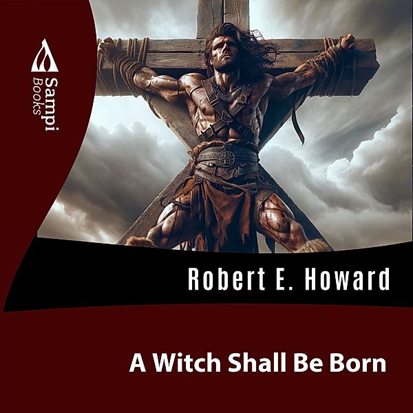 A Witch Shall Be Born, Robert E. Howard
