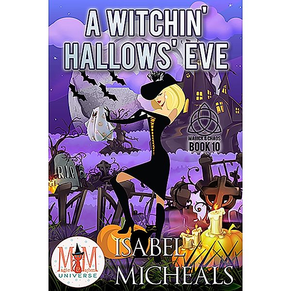 A Witchin' Hallows' Eve: Magic and Mayhem Universe (Magick and Chaos, #10) / Magick and Chaos, Isabel Micheals