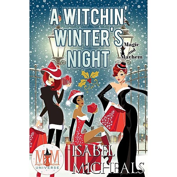 A Witchin' Winter's Night: Magic and Mayhem Universe (Magick and Chaos, #6) / Magick and Chaos, Isabel Micheals