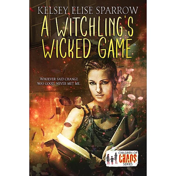 A Witchling's Wicked Game (Properties of Magic, #1) / Properties of Magic, Kelsey Elise Sparrow