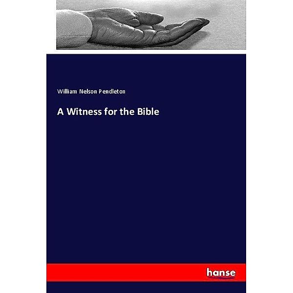 A Witness for the Bible, William Nelson Pendleton