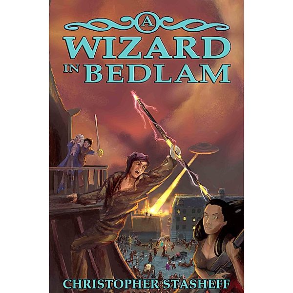 A Wizard in Bedlam (Chronicles of the Rogue Wizard, #2) / Chronicles of the Rogue Wizard, Christopher Stasheff