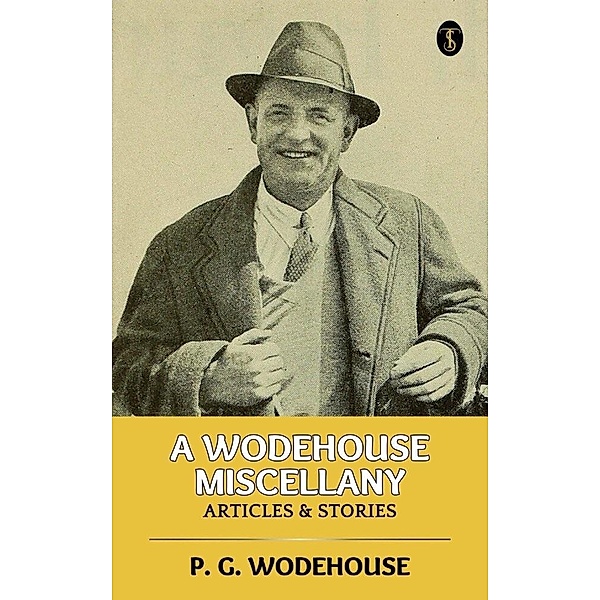 A Wodehouse Miscellany: Articles & Stories, P. G. Wodehouse