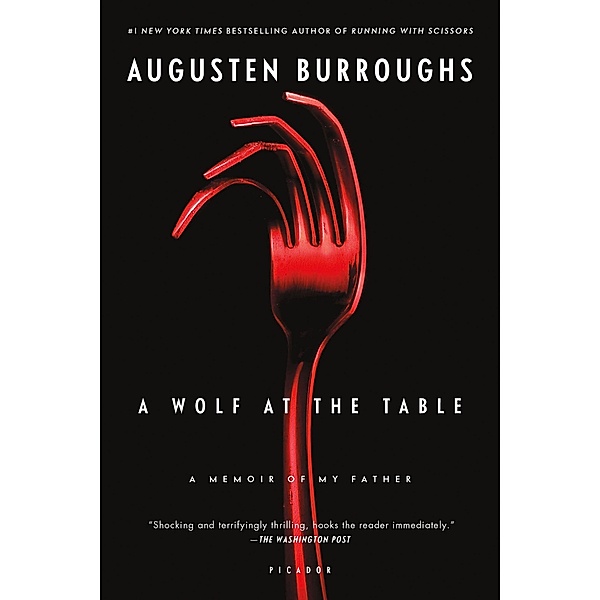 A Wolf at the Table: A Memoir of My Father, Augusten Burroughs
