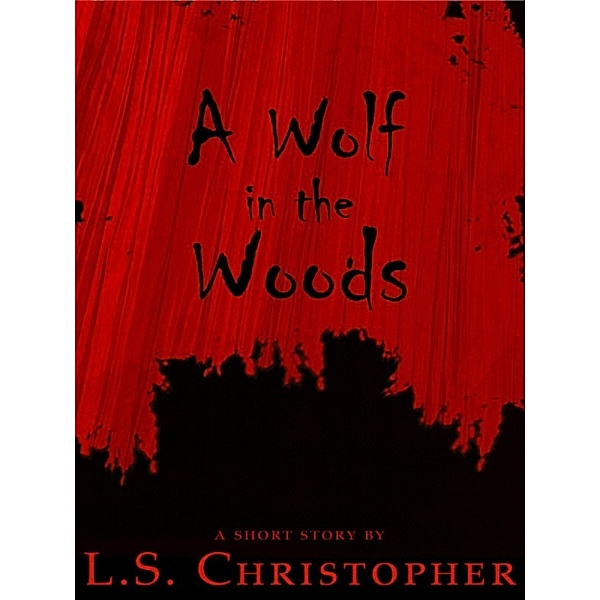 A Wolf in the Woods, L.S. Christopher