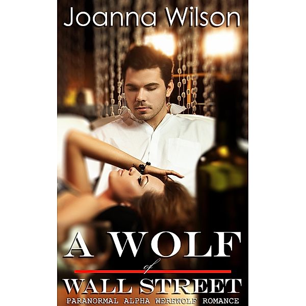 A Wolf of Wall Street (Paranormal Alpha Werewolf Shifter Romance), Joanna Wilson