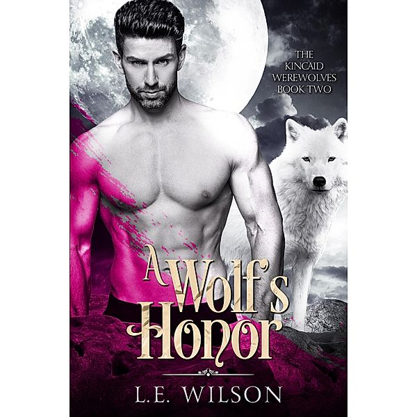 A Wolf's Honor (The Kincaid Werewolves, #2) / The Kincaid Werewolves, L. E. Wilson