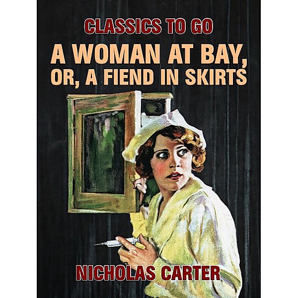 A Woman At Bay, Or, A Fiend in Skirts, Nicholas Carter