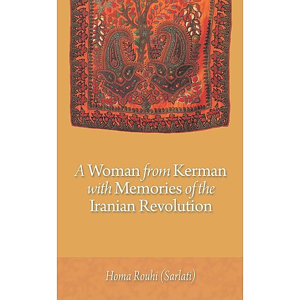 A Woman from Kerman with Memories of the Iranian Revolution, Homa Rouhi (Sarlati)