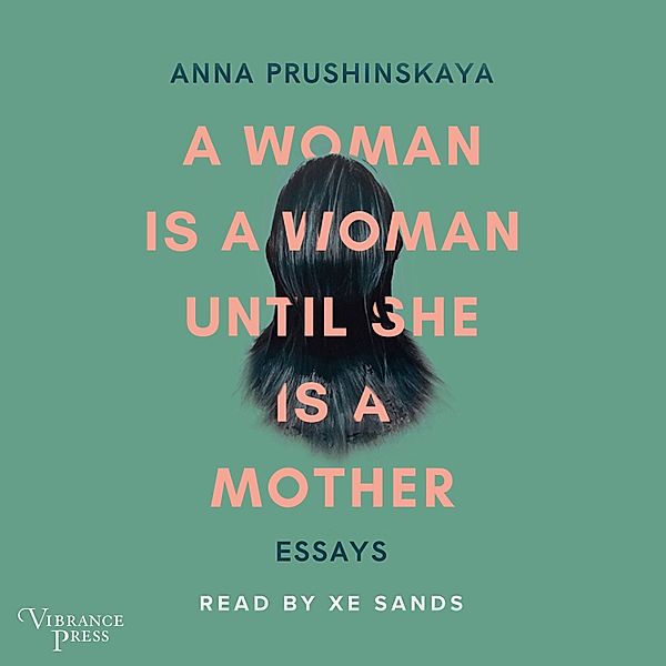 A Woman Is a Woman Until She Is a Mother, Anna Prushinskaya