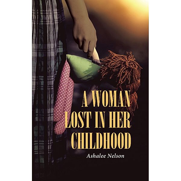 A Woman Lost in Her Childhood / Page Publishing, Inc., Ashalee Nelson