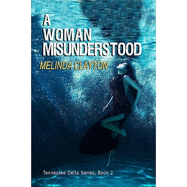 A Woman Misunderstood (Tennessee Delta Series, #2) / Tennessee Delta Series, Melinda Clayton