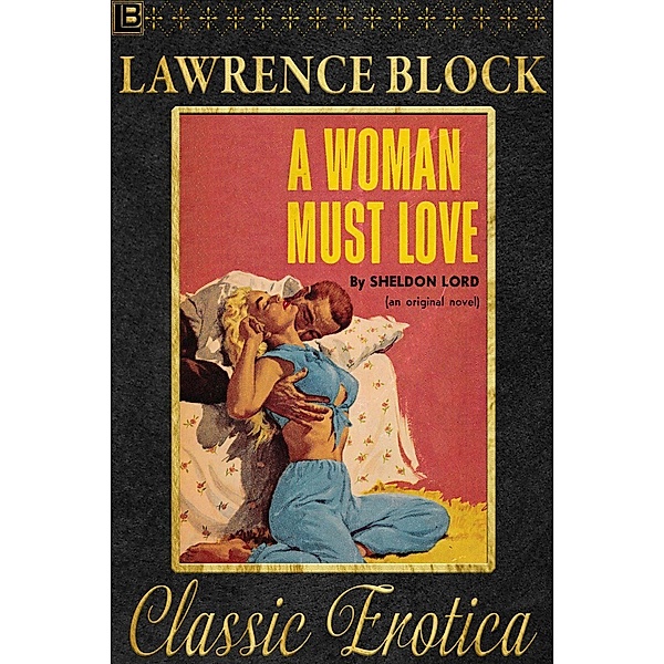 A Woman Must Love (Collection of Classic Erotica, #12) / Collection of Classic Erotica, Lawrence Block