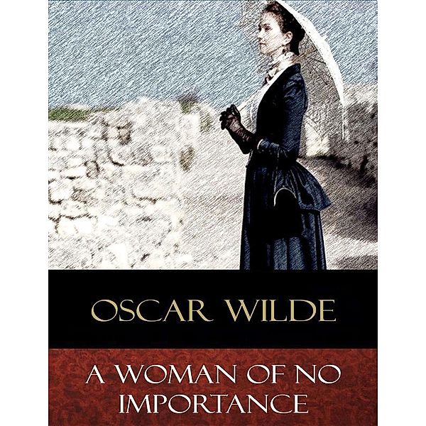 A Woman of No Importance, Oscar Wilde