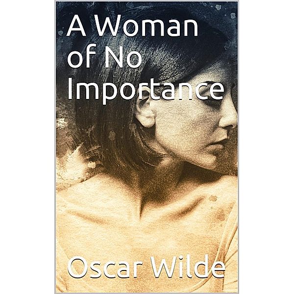 A Woman of No Importance, Oscar Wilde