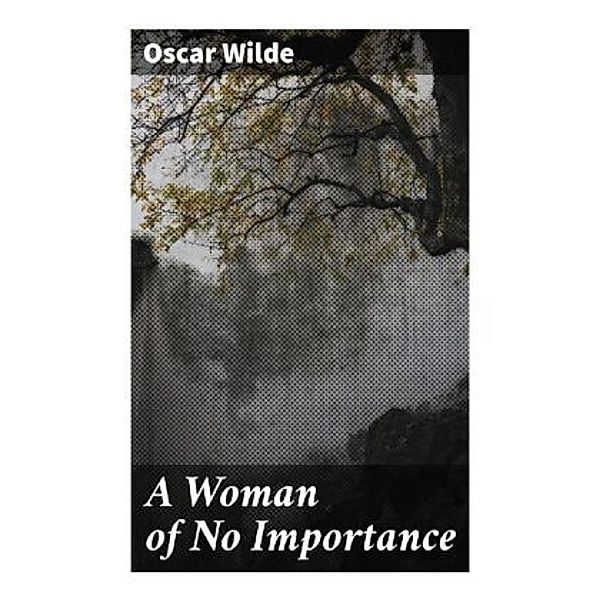 A Woman of No Importance, Oscar Wilde