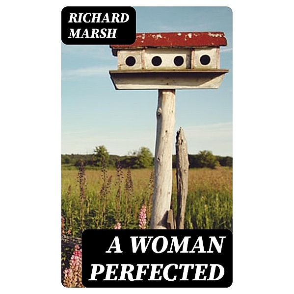 A Woman Perfected, Richard Marsh