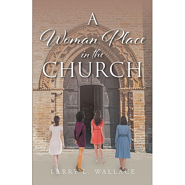 A Woman Place in the Church, Larry L. Wallace