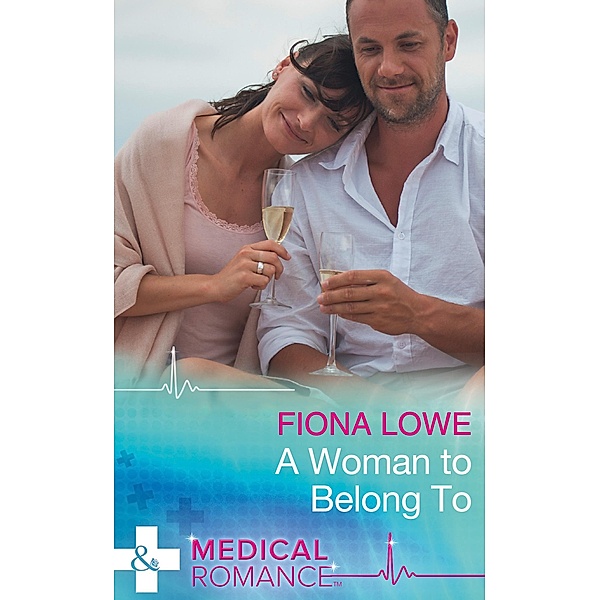 A Woman To Belong To (Mills & Boon Medical), Fiona Lowe