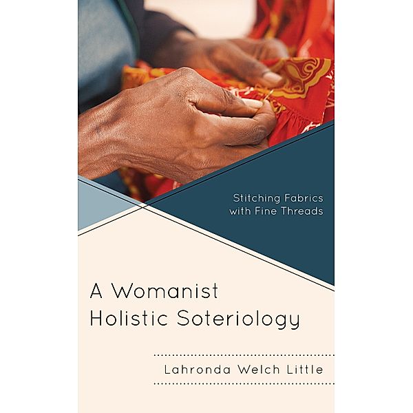 A Womanist Holistic Soteriology / Emerging Perspectives in Pastoral Theology and Care, Lahronda Welch Little