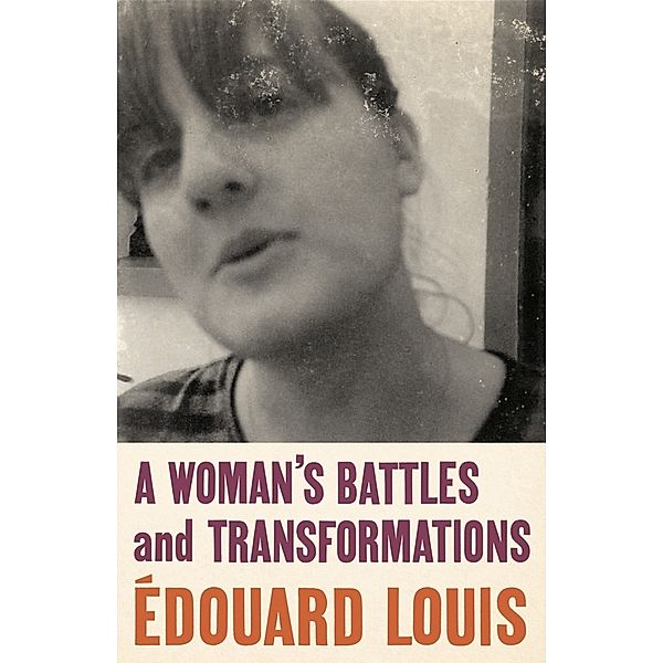 A Woman's Battles and Transformations, Edouard Louis