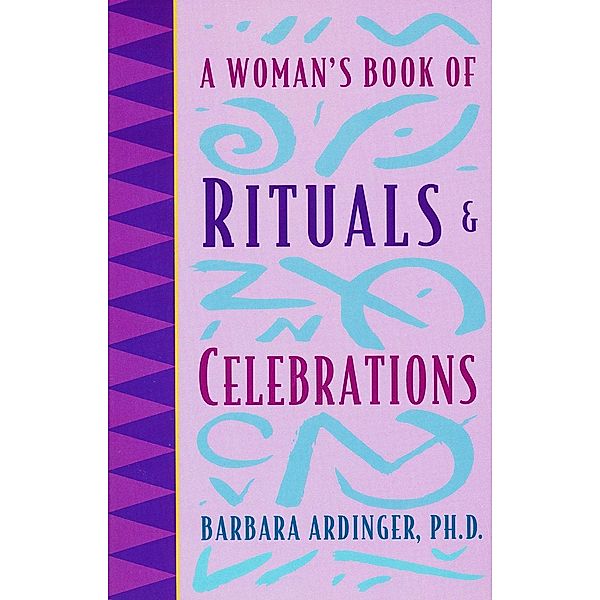 A Woman's Book of Rituals and Celebrations, Ph. D. Barbara Ardinger