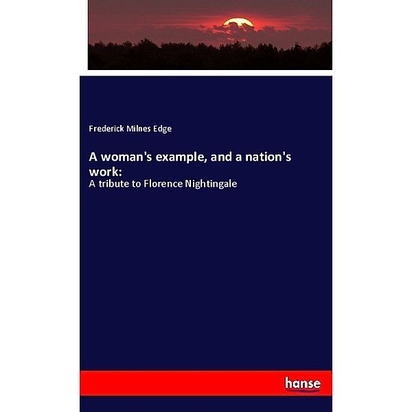 A woman's example, and a nation's work:, Frederick Milnes Edge