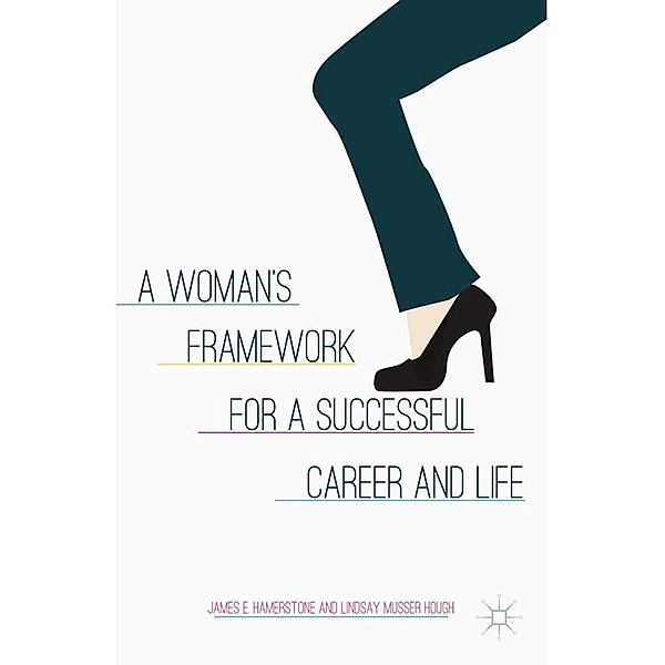 A Woman's Framework for a Successful Career and Life, J. Hamerstone, L. Musser Hough, Kenneth A. Loparo