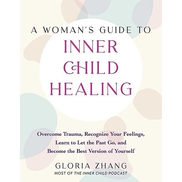 A Woman's Guide to Inner Child Healing, Gloria Zhang