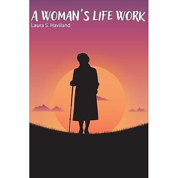 A Woman's Life Work, Laura S. Haviland