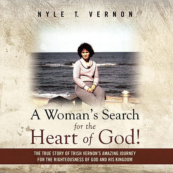 A Woman's Search for the Heart of God!, Nyle T. Vernon