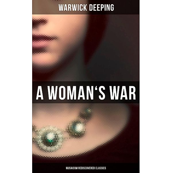 A Woman's War (Musaicum Rediscovered Classics), Warwick Deeping