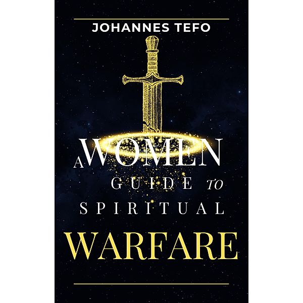 A Women's Guide To Spiritual Warfare (Family spiritual Warfare Books) / Family spiritual Warfare Books, Johannes Tefo