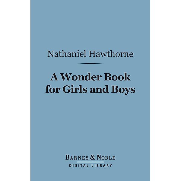 A Wonder Book for Girls and Boys (Barnes & Noble Digital Library) / Barnes & Noble, Nathaniel Hawthorne