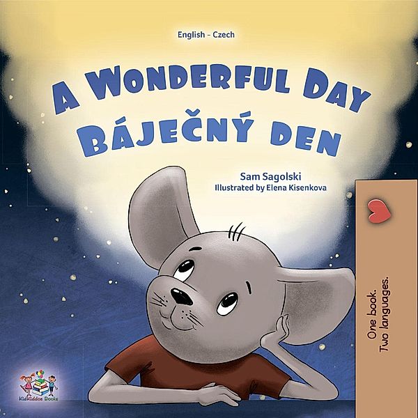 A Wonderful Day Bájecný den (English Czech Bilingual Collection) / English Czech Bilingual Collection, Sam Sagolski, Kidkiddos Books