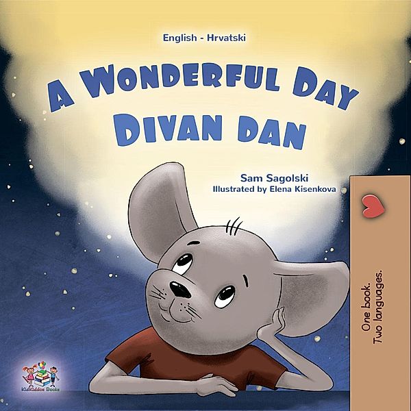 A Wonderful Day Divan dan (English Croatian Bilingual Collection) / English Croatian Bilingual Collection, Sam Sagolski, Kidkiddos Books