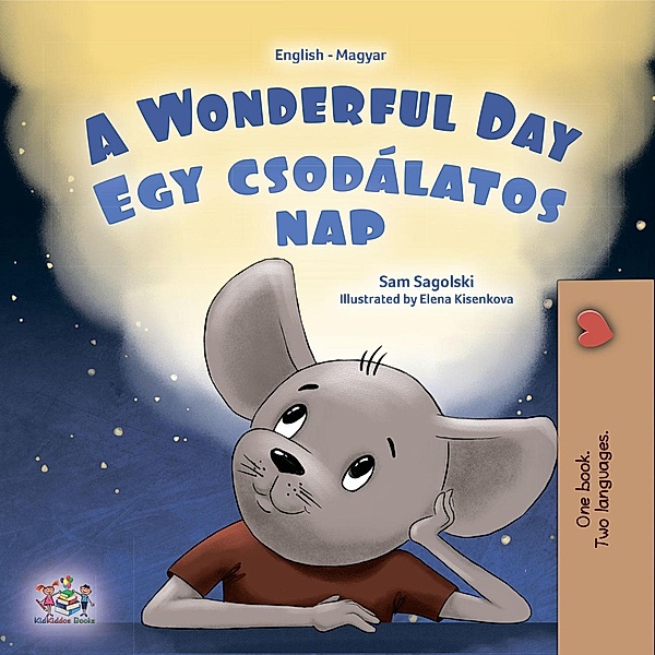 A Wonderful Day Egy csodálatos nap (English Hungarian Bilingual Collection) / English Hungarian Bilingual Collection, Sam Sagolski, Kidkiddos Books